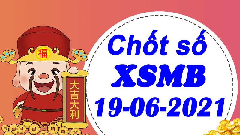 Soi cầu XSMB – Dự đoán bạch thủ lô miền Bắc – Giờ vàng chốt số ngày 19/06/2021