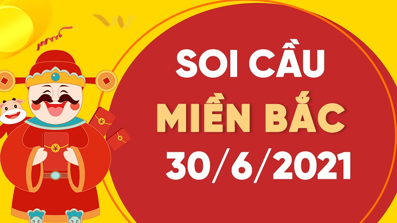 Soi cầu XSMB – Dự đoán bạch thủ lô miền Bắc – Giờ vàng chốt số ngày 30/06/2021