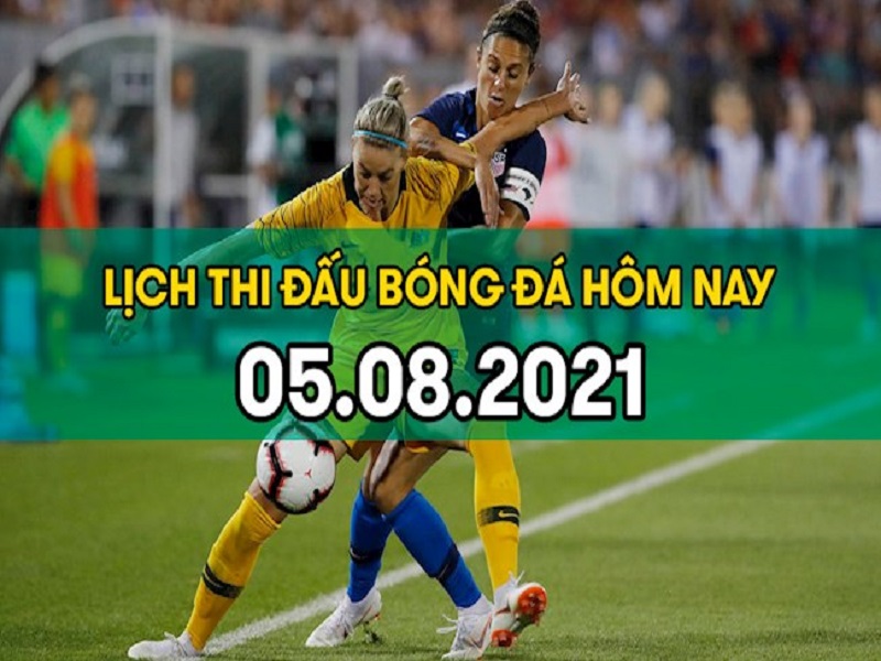 Lịch thi đấu bóng đá hôm nay ngày 5/8/2021: Tranh HCĐ bóng đá nữ Olympic